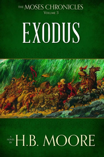 The Moses Chronicles, Volume 3: Exodus by H.B. Moore | eBook | Barnes ...