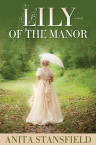 Title: Lily of the Manor, Author: Anita Stansfield