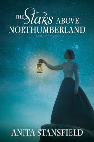Title: The Stars Above Northumberland, Author: Anita Stansfield