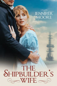 Title: The Shipbuilder's Wife, Author: Jennifer Moore