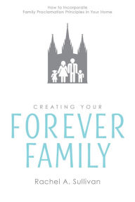 Title: Creating Your Forever Family, Author: Rachel A. Sullivan