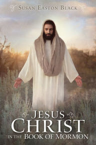 Title: Jesus Christ in the Book of Mormon, Author: Susan Easton Black