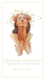 Title: Leaning on Jesus, Author: Michelle Wilson