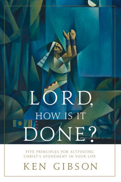 Lord, How Is It Done?: Five Principles for Activating Christ's Atonement in Your Life