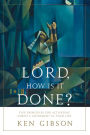 Lord, How Is It Done?: Five Principles for Activating Christ's Atonement in Your Life