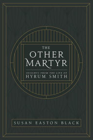 Title: The Other Martyr: Insights from the Life of Hyrum Smith, Author: Susan Easton Black