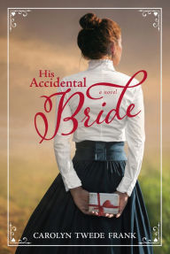 Title: His Accidental Bride, Author: Carolyn Twede Frank