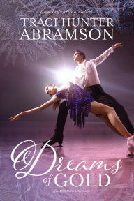 Title: Dreams of Gold (Dream's Edge, #2), Author: Traci Hunter Abramson