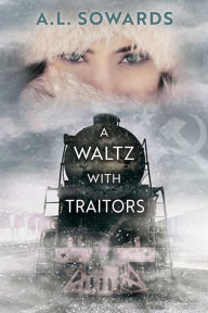 Title: A Waltz with Traitors, Author: A.L. Sowards