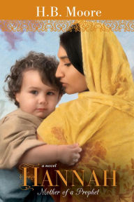 Title: Hannah: Mother of a Prophet, Author: H.B. Moore