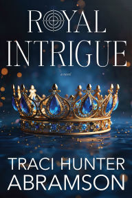 Free txt book download Royal Intrigue 9781524428075 by Traci Hunter Abramson in English CHM