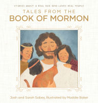 Title: Tales from the Book of Mormon: Stories About a Real God who Loves Real People, Author: Josh Sabey