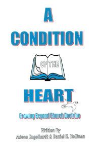 Title: A Condition of the Heart: Growing Beyond Church Doctrine, Author: Daniel Hoffman