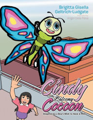 Title: Cindy the Balcony Cocoon: (Inspired by a Boy's Wish to Have a Pet), Author: Brigitta Gisella Geltrich-Ludgate