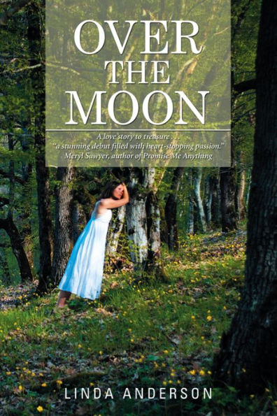 Over the Moon: A Love Story to Treasure . . . a Stunning Debut Filled with Heart-Stopping Passion.