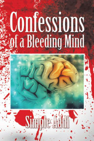 Title: Confessions of a Bleeding Mind, Author: Simple Addi