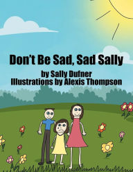 Title: Don't Be Sad, Sad Sally, Author: Sally Dufner