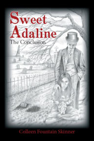 Title: Sweet Adaline: The Conclusion, Author: Colleen Fountain Skinner