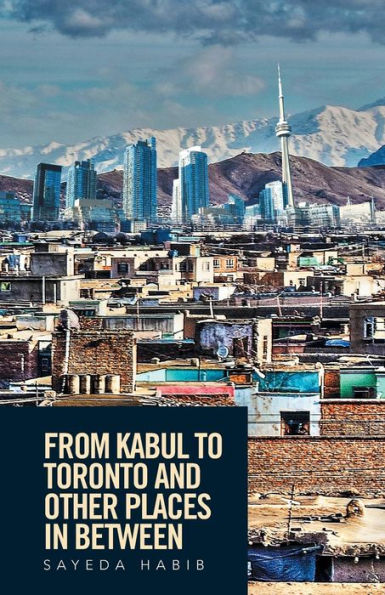 From Kabul to Toronto and Other Places Between