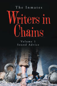 Title: Writers in Chains: Sound Advice, Author: The Inmates