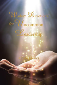 Title: Wisdom Devotional for Uncommon Leadership, Author: Clyde J Jones