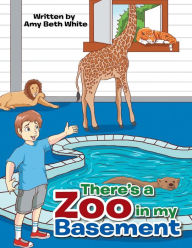Title: There's a Zoo in My Basement, Author: Amy Beth White