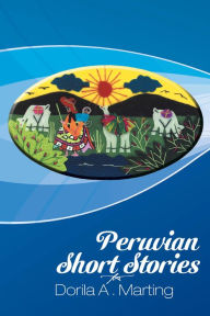 Title: Peruvian Short Stories, Author: Dorila A. Marting