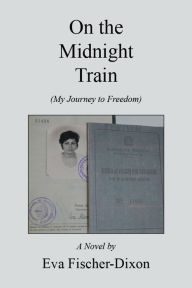 Title: On the Midnight Train: A Novel By, Author: Eva Fischer-Dixon