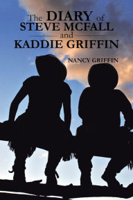 Title: The Diary of Steve Mcfall and Kaddie Griffin, Author: Nancy Griffin