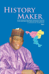 Title: History Maker: The Sule Lamido Regime, Radical Populism, and Governance in Jigawa State, Author: Chinedum Igbokwe