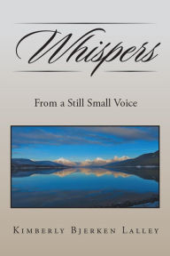 Title: Whispers: From a Still Small Voice, Author: Kimberly Bjerken Lalley