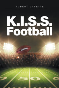 Title: K.I.S.S. Football, Author: Robert Gavette