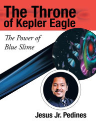 Title: The Throne of Kepler Eagle: The Power of Blue Slime, Author: Rudi Protrudi