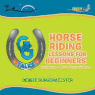Title: GG Talks - Horse Riding Lessons for Beginners: Confidence - Care - Communication, Author: Debbie Burgermeister
