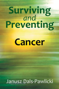 Title: Surviving and Preventing Cancer, Author: Janusz Dals-Pawlicki