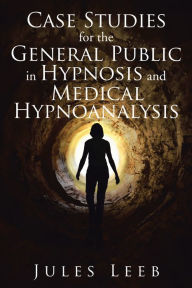 Title: Case Studies for the General Public in Hypnosis and Medical Hypnoanalysis, Author: Edoardo De Crescenzo