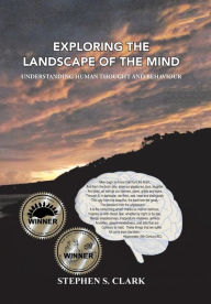 Title: Exploring the Landscape of the Mind: Understanding Human Thought and Behaviour, Author: Stephen S. Clark
