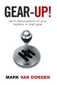 Title: Gear-Up!: Shift Development of Your Leaders in High Gear, Author: Surpreet Soni