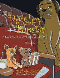 Title: 'Paisley Is a Pupstar': A Story About an Australian Wonder Dog, Author: Michele Akerlind