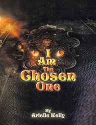 Title: I Am The Chosen One, Author: Arielle Kelly