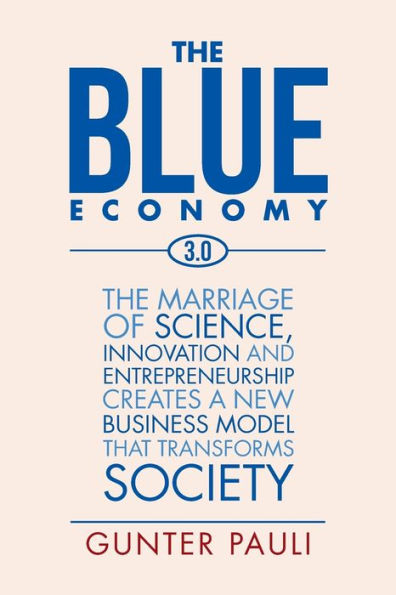 The Blue Economy 3.0: marriage of science, innovation and entrepreneurship creates a new business model that transforms society