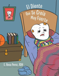 Title: El Diente Que Se Creía Muy Fuerte, Author: E Rosa Perez Rdh