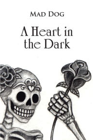 Title: A Heart in the Dark, Author: Mad Dog