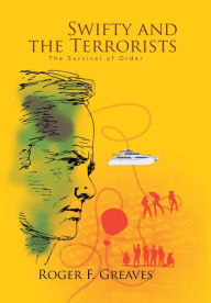 Title: Swifty and the Terrorists: The Survival of Order, Author: Roger F Greaves