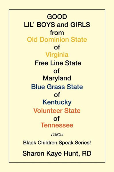 Good Lil' Boys and Girls from Old Dominion State of Virginia Free Line State of Maryland Blue Grass State of Kentucky Volunteer State of Tennessee: (Black Children Speak Series!)
