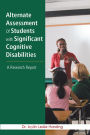 Alternate Assessment of Students with Significant Cognitive Disabilities: A Research Report