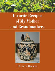 Title: Favorite Recipes of My Mother and Grandmothers, Author: Renate Becker
