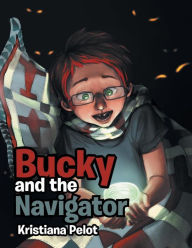 Title: Bucky and the Navigator, Author: Kristiana Pelot