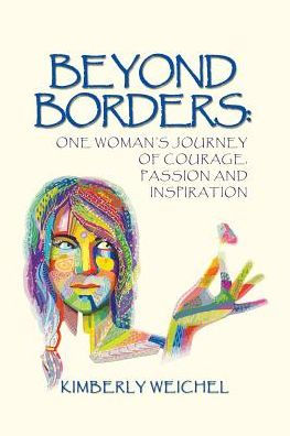 Beyond Borders: One Woman's Journey of Courage, Passion and Inspiration
