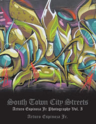 Title: South Town City Streets: Arturo Espinoza Jr Photography Vol. I, Author: Arturo Espinoza Jr.